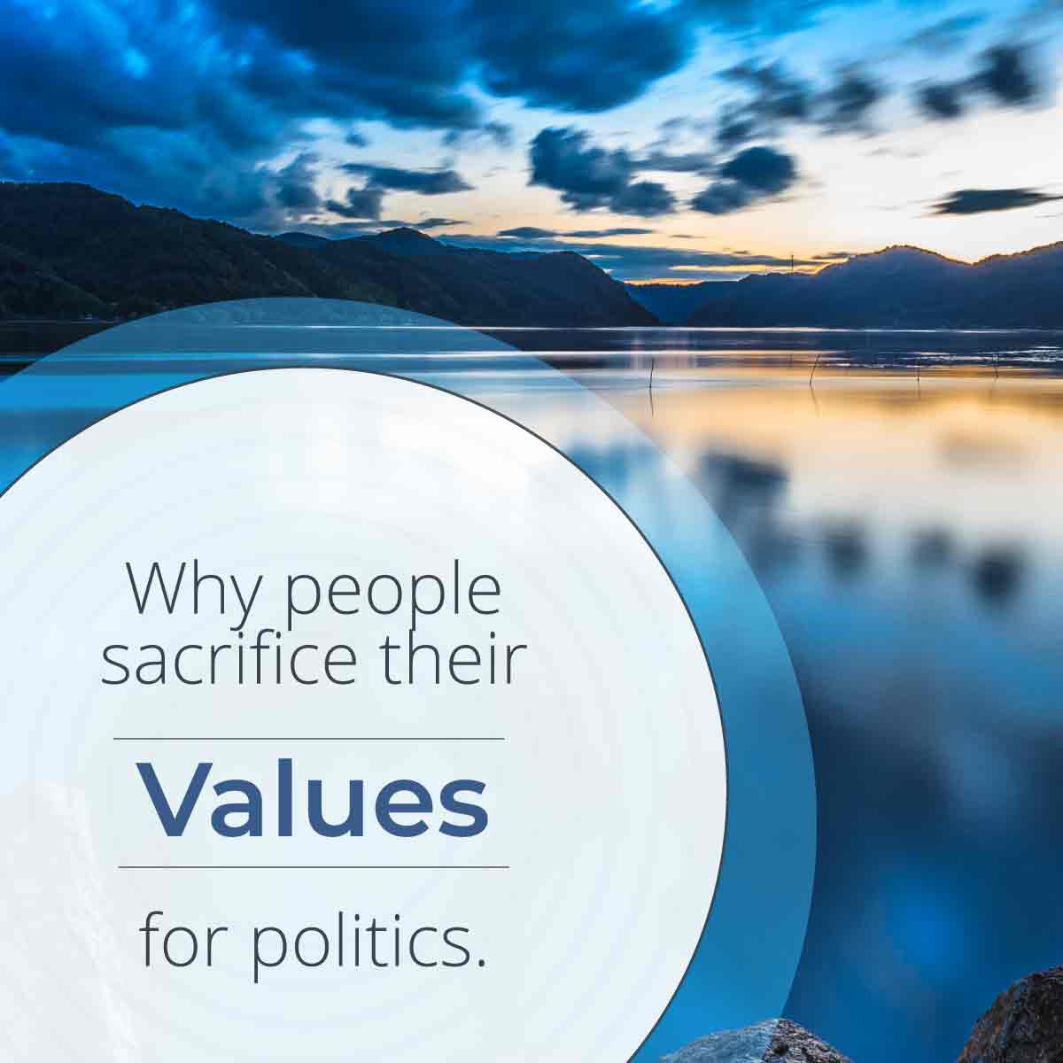 Why people sacrifice values for politics